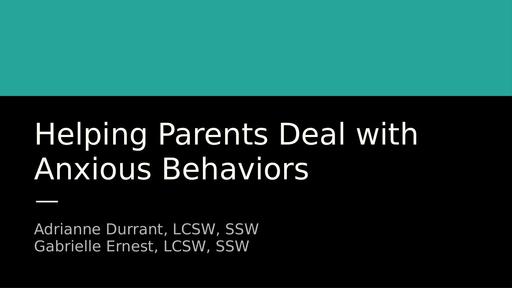 Helping Parents Deal With Anxious Behaviors (Adrianne Durrant & Gabrielle Ernest)